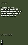 Rechtslage des Arbeitnehmers bei Insolvenz seines Arbeitgebers (De Gruyter Handbuch) by 