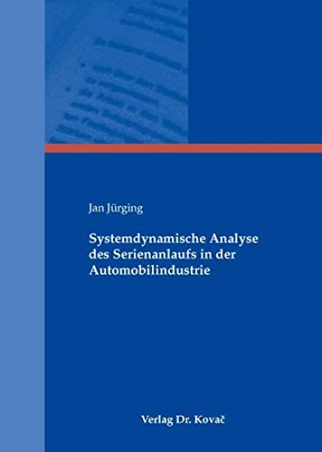 Systemdynamische Analyse des Serienanlaufs in der Automobilindustrie (Schriftenreihe Innovative Betriebswirtschaftliche Forschung und Praxis)