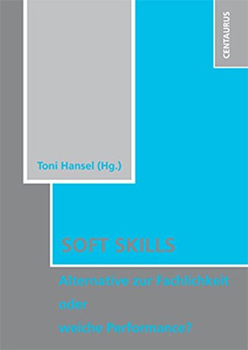 Soft Skills: Alternative zur Fachlichkeit oder weiche Perfomance? (Schulpädagogik)