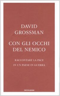 Con gli occhi del nemico. Raccontare la pace in un paese in guerra Con gli occhi del nemico. Raccontare la pace in un paese in guerra