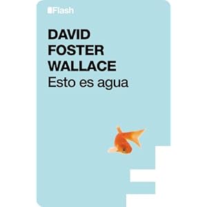 Esto es agua (Flash): Algunas ideas, expuestas en una ocasión especial, sobre cómo vivir con compasión