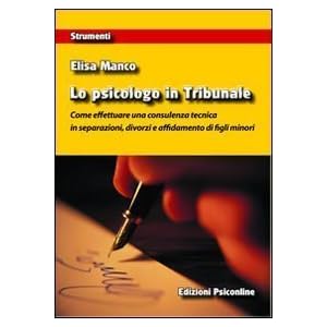 Lo psicologo in tribunale. Come effettuare una consulenza tecnica in separazioni, divorzi e affidamento di figli minori (Strumenti) di Manco, Elisa (2012) Tapa dura Lo psicologo in tribunale. Come effettuare una consulenza tecnica in separazioni, divorzi e affidamento di figli minori (Strumenti) di Manco, Elisa (2012) Tapa dura