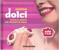 Preisvergleich Produktbild Cucino dolci. Tutto il gusto dei peccati di gola