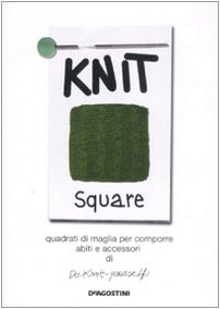 Knit square. Quadrati di maglia per comporre abiti e accessori di Do-Knit-yourself. Ediz. illustrata Knit square. Quadrati di maglia per comporre abiti e accessori di Do-Knit-yourself. Ediz. illustrata