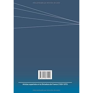 ARTISTAS ESPAÑOLAS EN LA DICTADURA DE FRANCO (1939 Y 1975)