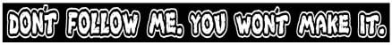 Don't follow me you won't make it Sticker white