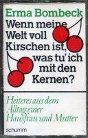 Preisvergleich Produktbild Wenn meine Welt voll Kirschen ist, was tu' ich mit den Kernen