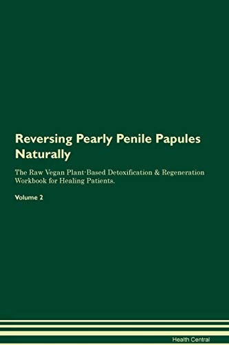 Preisvergleich Produktbild Reversing Pearly Penile Papules Naturally The Raw Vegan Plant-Based Detoxification & Regeneration Workbook for Healing Patients. Volume 2
