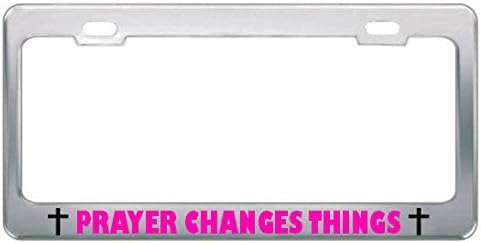 Prayer Changes Things Religious GOD Jesus License Plate Frame Metal Chrome Pink Perfect for Men Women Car garadge Decor
