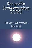 Das große Jahreshoroskop 2020: Das Jahr des Mondes by Rainer Bardel