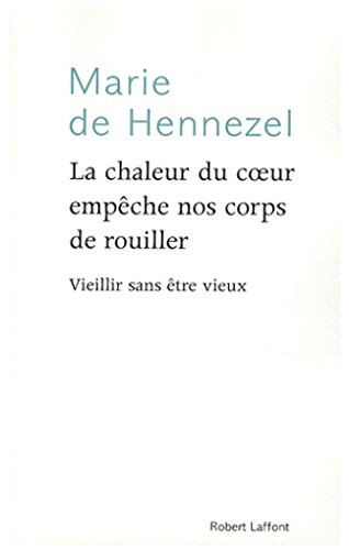 la  Chaleur du coeur empêche nos corps de rouiller : Vieillir sans être vieux
