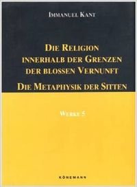Download Werke in sechs Bänden, Band V: Die Religion innerhalb der Grenzen der blossen Vernunft / Die Metaphysik der Sitten Download Werke in sechs Bänden, Band V: Die Religion innerhalb der Grenzen der blossen Vernunft / Die Metaphysik der Sitten