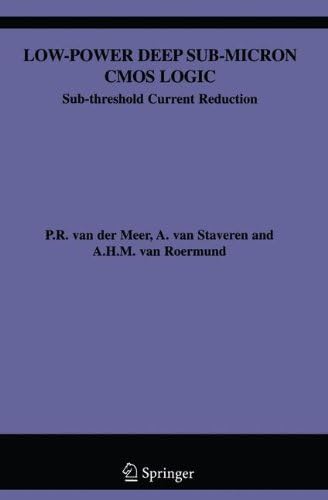 Low-Power Deep Sub-Micron CMOS Logic: Sub-threshold Current Reduction: 841 (The Springer International Series in Engineering and Computer Science)