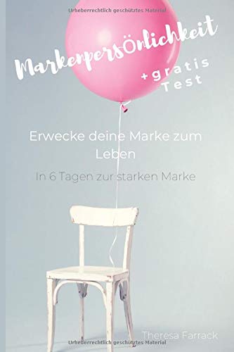 Markenpersönlichkeit - Erwecke deine Marke zum Leben: In 6 Tagen zur starken Marke