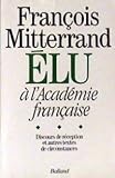 François mitterrand elu a l'académie française : discours de réception et autres textes de circonsta