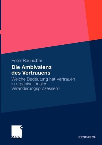 Die Ambivalenz des Vertrauens: Welche Bedeutung hat Vertrauen in organisationalen Veränderungsprozessen?