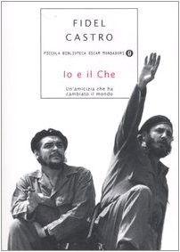 Io e il Che. Un'amicizia che ha cambiato il mondo