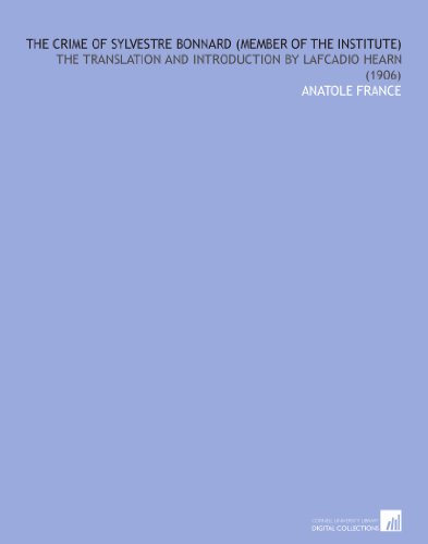 The Crime of Sylvestre Bonnard (Member of the Institute): The Translation and Introduction by Lafcadio Hearn (1906) livre