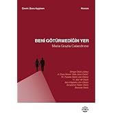Beni G&ouml;t&uuml;rmediğin Yer