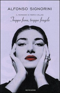 Download Troppo fiera, troppo fragile. Il romanzo della Callas Download Troppo fiera, troppo fragile. Il romanzo della Callas
