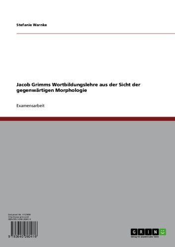 Jacob Grimms Wortbildungslehre aus der Sicht der gegenwärtigen Morphologie