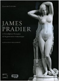 Télécharger James Pradier: Catalogue Raisonne 1790-1852 Gratuit