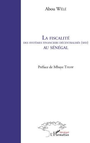 La fiscalité des systèmes financiers décentralisés (SFD) au Sénégal La fiscalité des systèmes financiers décentralisés (SFD) au Sénégal