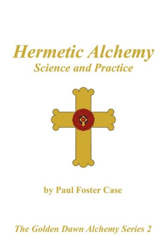 Hermetic Alchemy: Science and Practice - The Golden Dawn Alchemy Series 2