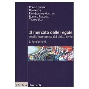 Il mercato delle regole. Analisi economica del diritto civile: 1 Il mercato delle regole. Analisi economica del diritto civile: 1