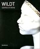 Image de Wildt. L'anima e le forme. Catalogo della mostra (Forlì, 28 gennaio-17 giugno 2012)