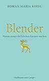 Blender: Warum immer die Falschen Karriere machen by Roman Maria Koidl