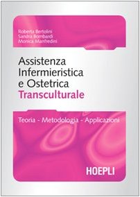 Assistenza infermieristica transculturale. Guida per gli operatori sanitari dell'area ostetrica e pediatrica Assistenza infermieristica transculturale. Guida per gli operatori sanitari dell'area ostetrica e pediatrica