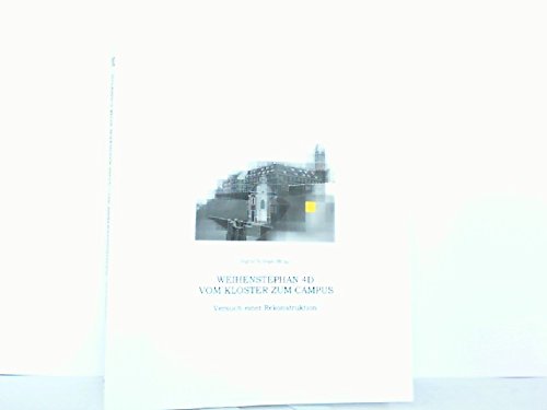 Weihenstephan 4D. Vom Kloster zum Campus: Versuch einer Rekonstruktion (Schriftenreihe der Fachhochschule Weihenstephan)