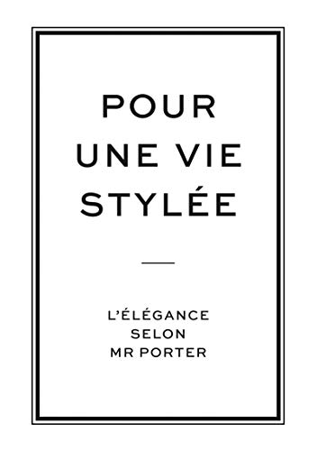 Télécharger Pour une vie stylée, L'élégance selon Mr Porter livre En ligne