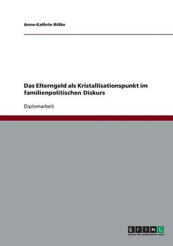 Preisvergleich Produktbild Das Elterngeld als Kristallisationspunkt im familienpolitischen Diskurs