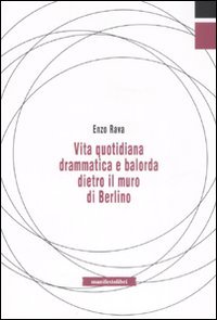 Vita quotidiana drammatica e balorda dietro l'ex muro di Berlino libro