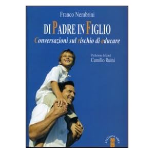 Di padre in figlio. Conversazioni sul rischio di educare