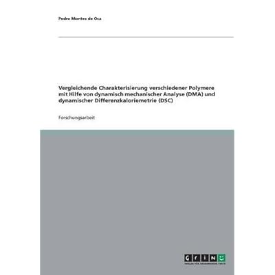 [PDF] Download Vergleichende Charakterisierung verschiedener Polymere mit Hilfe von dynamisch mechanischer Analyse (DMA) und dynamischer Differenzkaloriemetrie (DSC) Kostenlos