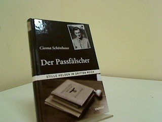 Der Passfälscher : die unglaubliche Geschichte eines jungen Grafikers, der im Untergrund gegen die Nazis kämpfte. Cioma Schönhaus. [Mit Zeichn. des Autors. Bearb., mit einem Nachw. vers. und hrsg. von Marion Neiss], Stille Helden im Dritten Reich ...