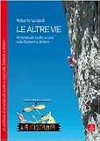 Le altre vie. Arrampicate scelte a caso nelle Dolomiti e dintorni