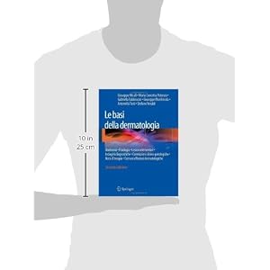 Le basi della dermatologia. Anatomia, fisiologia, lesioni elementari, indagini diagno