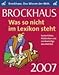 Brockhaus! Was so nicht im Lexikon steht 2007 by 