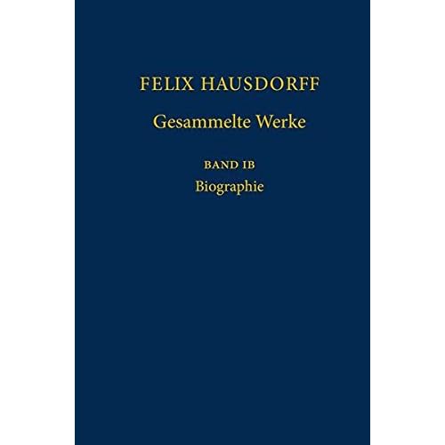 Felix Hausdorff - Gesammelte Werke Band IB: Biographie