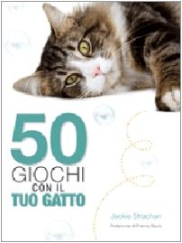 Download Cinquanta giochi con il tuo gatto. Ediz. illustrata Download Cinquanta giochi con il tuo gatto. Ediz. illustrata