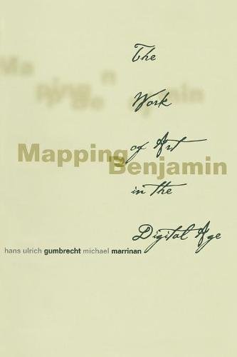 Mapping Benjamin: The Work of Art in the Digital Age (Writing Science)