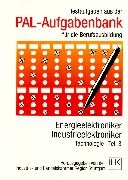 PAL-Aufgabenbank, Testaufgaben für die Berufsausbildung, Energieelektroniker, Industrieelektroniker. Technologie Teil 3.