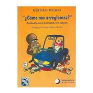 Como nos arreglamos? : Prontuario de la corrupcion en Mexico / How Do You Want To Do This? : Rulebook of Corruption in Mexico: Rulebook of Corruption in Mexico