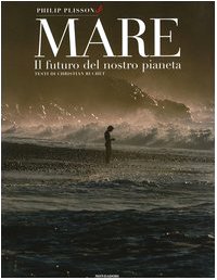 Mare. Il futuro del nostro pianeta. Ediz. illustrata libro