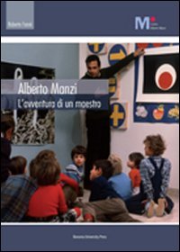 Alberto Manzi. L'avventura di un maestro Alberto Manzi. L'avventura di un maestro