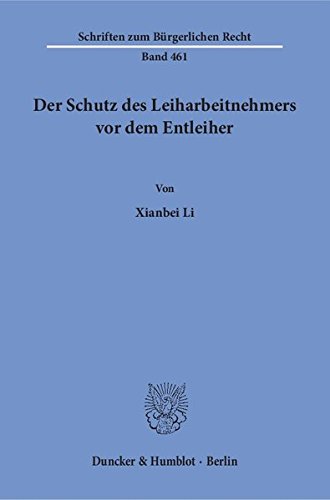 Der Schutz des Leiharbeitnehmers vor dem Entleiher. (Schriften zum Bürgerlichen Recht)